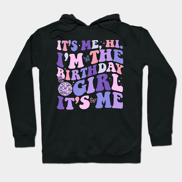 Its Me Hi I'M The Birthday Girl Its Me Birthday Era Party Hoodie by Fe Din A Di